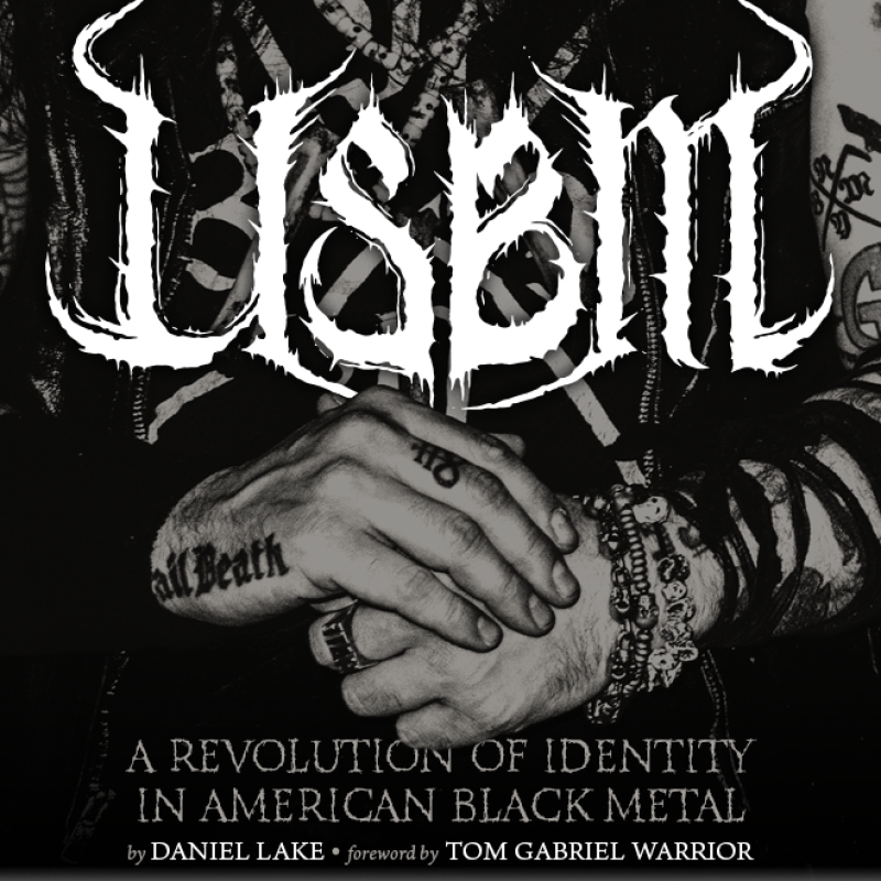 'USBM: A Revolution of Identity in American Black Metal' Book Pre-Order Available NOW!