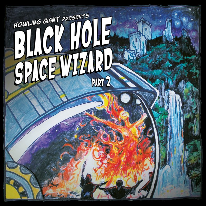 Howling Giant - "Black Hole Space Wizard: Part 2"