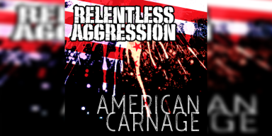 Relentless Aggression - American Carnage - Featured At Arrepio Producoes!