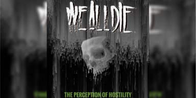 We All Die - The Perception Of Hostility - Featured At BATHORY ́zine!