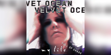  Velvet Ocean - My Life (Full Of Chaos) - Featured At Pete's Rock News And Views!