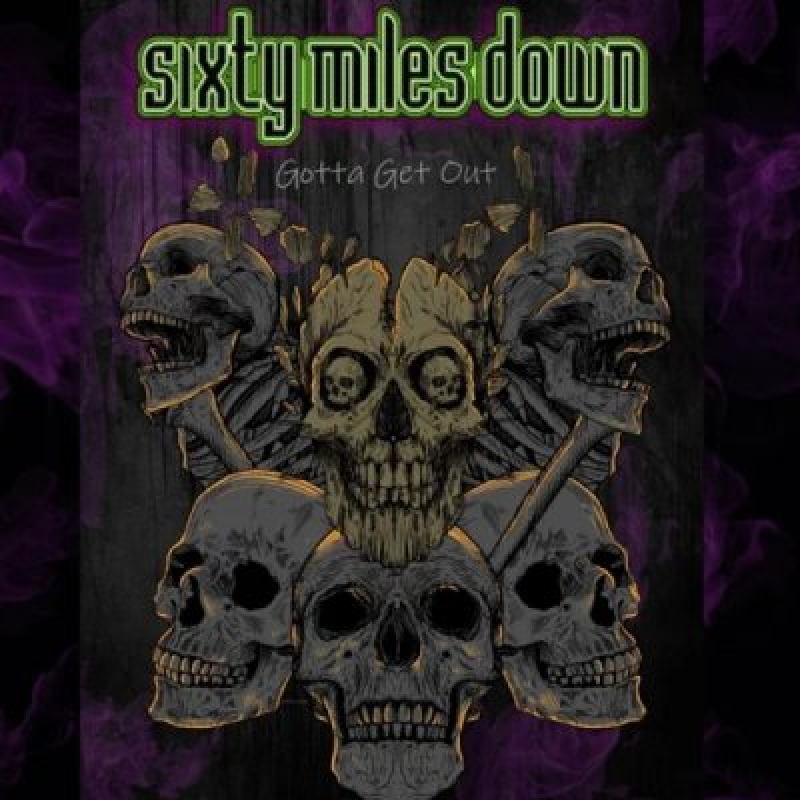 Sixty Miles Down - Gotta Get Out - Featured At Pete's Rock News And Views!