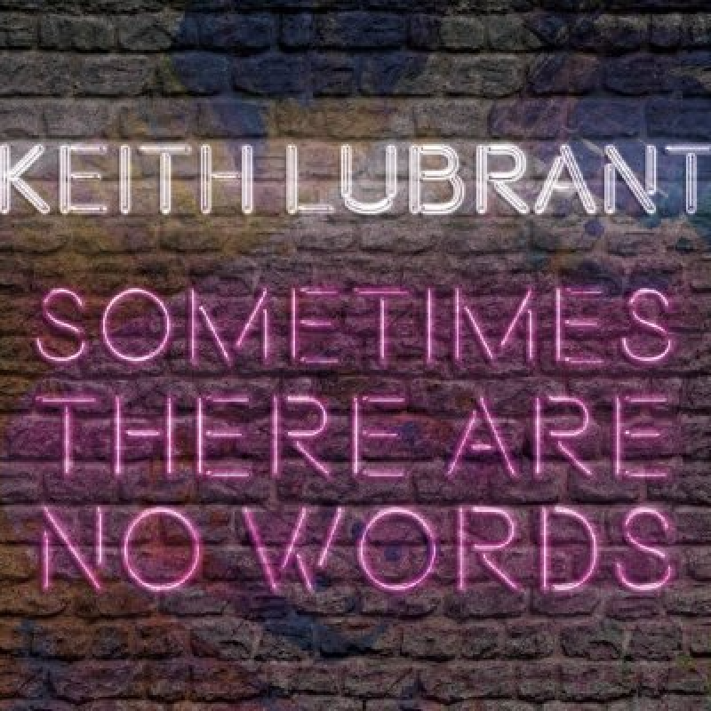 Keith LuBrant - Sometimes There Are No Words - Featured At Pete's Rock News And Views!