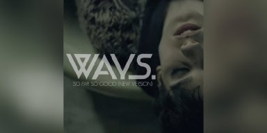 WAYS. - So Far So Good (New Version) - Featured At Pete's Rock News And Views!