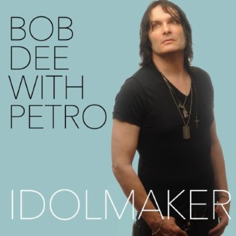 Bob Dee With Petro - Idolmaker - Reviewed & Interviewed by Metalized Magazine!