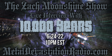 10,000 Years - Featured Interview & The Zach Moonshine Show