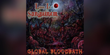 Luna In Sanguinem - Global Bloodbath - Featured At Pete Devine Rock News And Views!