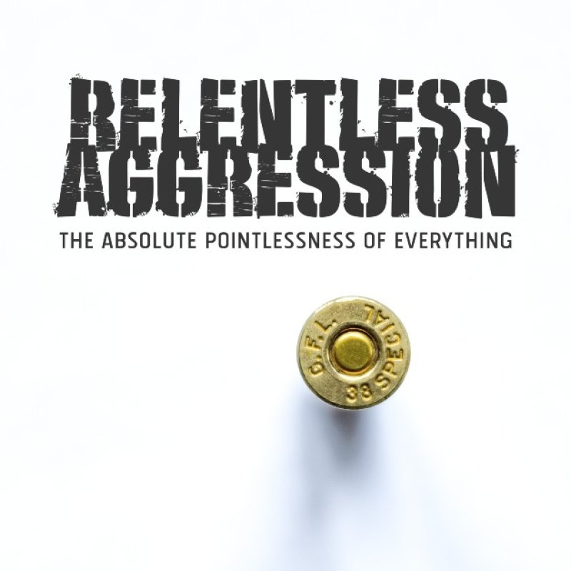 New Single: Relentless Aggression - The Absolute Pointlessness of Everything - (Old School Thrash Metal)