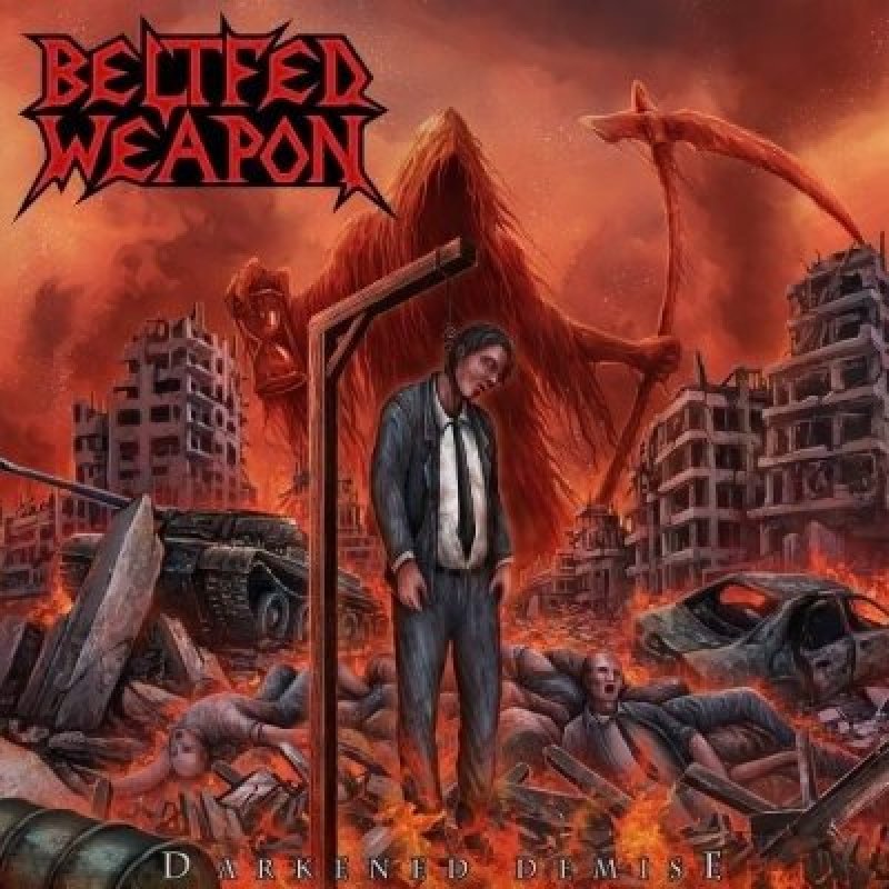 Beltfed Weapon - Darkened Demise EP - (Death Thrash Metal) Dedicated to the Memory of Timothy L. Aymar - Featured In Decibel Magazine!