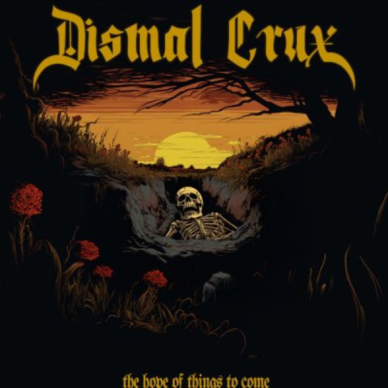 Dismal Crux - The Hope of Things to Come - Reviewed By bringerofdeathzine!