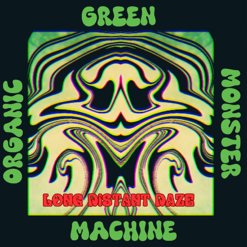 New Single: Organic Green Monster Machine - Long Distant Daze - (Heavy Rock, Psych Rock, Stoner Rock)