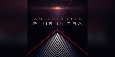 New Promo: Wolves I Feed - Plus Ultra - (Melodic Metal, Progressive Metal, Electronic Metal, Industrial Metal, Alternative)