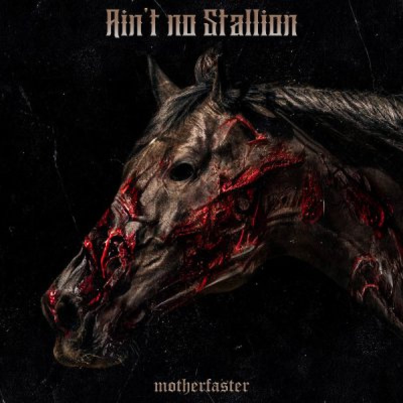 Motherfaster - Ain't no Stallion - Featured At kickassforever!