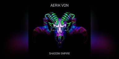  Aerik Von - Shadow Empire - Featured In Decibel Magazine!