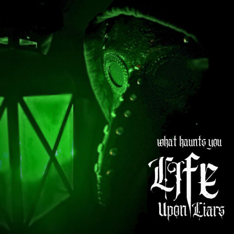 New Promo: Life Upon Liars - What Haunts You EP - (Metalcore, Melodic Metal)