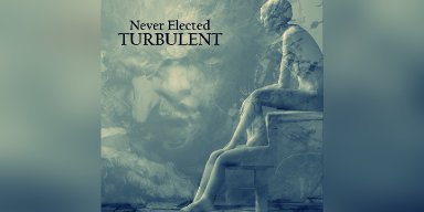 New Promo: Never Elected Unveils Emotionally Charged Album "Turbulent" - A Hard Rock Journey from Pain to Power