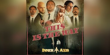 Inner Axis to Premiere New Video "This is the Way" on YouTube, Bringing Quentin Tarantino and Star Wars Vibes to Metal Fans