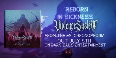 Press Release: VIOLENCE SYSTEM RELEASES NEW SINGLE "REBORN IN THE SICKNESS"
