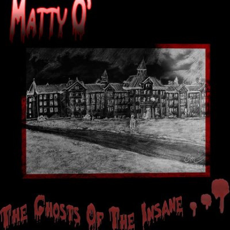Press Release: Matty O' Releases Highly Anticipated Album "The Ghosts of the Insane" on Bandcamp!