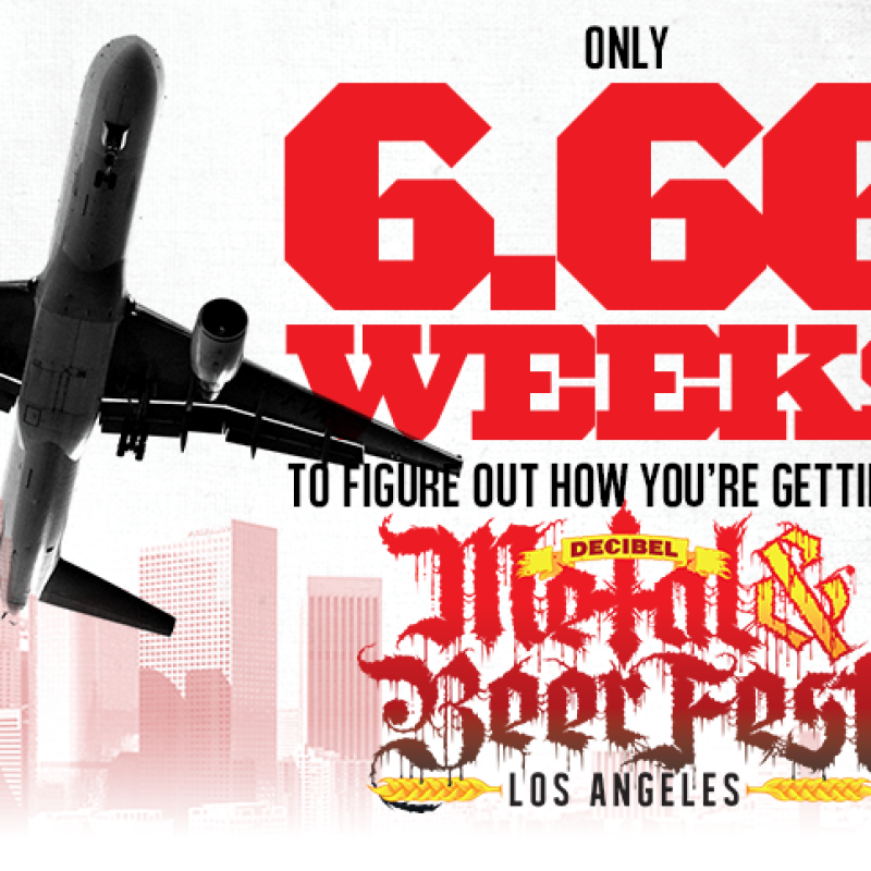 Decibel Metal & Beer Fest: Los Angeles is ONLY 6.66 Weeks Away! Plan Today!