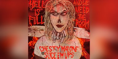 Press Release: Chesty Malone and the Slice 'em Ups Unleash New EP "Hell Is Full And We Need The Room" through Cleopatra Records