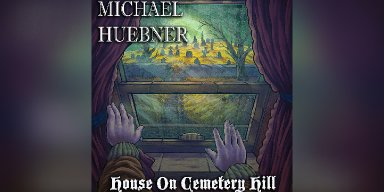 New Promo: Michael Huebner's Masterful Theme Album House On Cemetery Hill Out Now