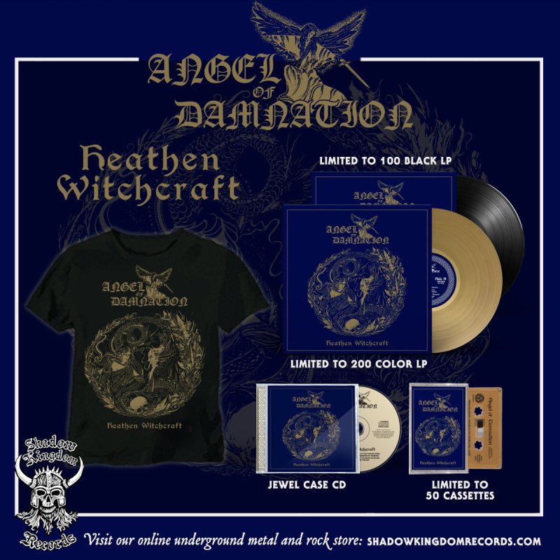 SHADOW KINGDOM RECORDS is proud to present ANGEL OF DAMNATION's highly anticipated second album, Heathen Witchcraft, on CD, vinyl LP, and cassette tape formats.