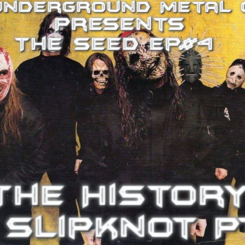 The Seed EP#4-The History Of Slipknot PT.4