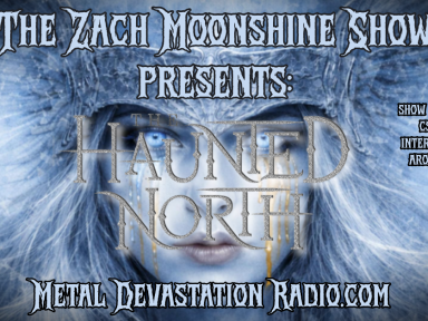 THE HAUNTED NORTH TAKE OVER THE ZACH MOONSHINE SHOW &ndash; TONIGHT ON METAL DEVASTATION RADIO