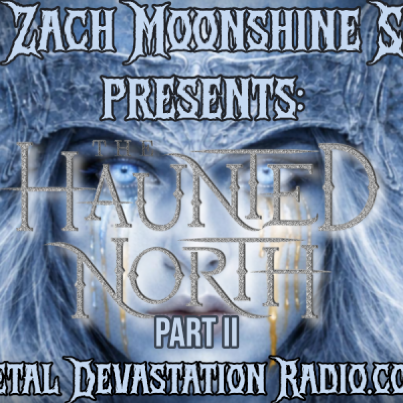 The Haunted North Return To The Zach Moonshine Show &ndash; Part II Tonight On Metal Devastation Radio