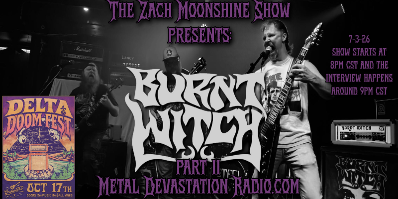 BURNT WITCH RETURNS TO THE ZACH MOONSHINE SHOW WITH WORLD PREMIERE AND A DEEP DIVE INTO DELTA DOOM FEST