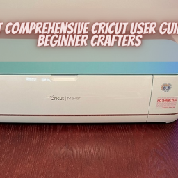 latest-comprehensive-cricut-user-guide-for-beginner-crafters