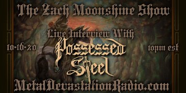 Possessed Steel - Featured Interview & The Zach Moonshine Show