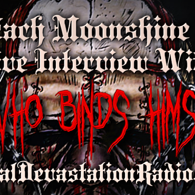 He Who Binds Himself - Featured Interview & The Zach Moonshine Show