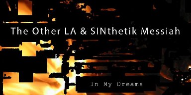 Multi-Genre Artist SINTHETIK MESSIAH Drops THE OTHER LA Split & ATR Cover Tracks