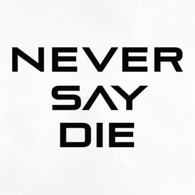 Never die. Never say die. Never say die логотип. Never never die. Never say never группа.