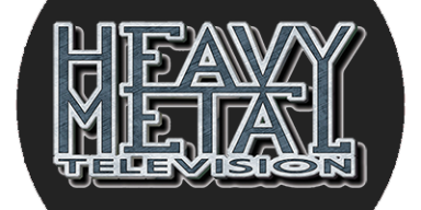 HEAVY METAL TELEVISION Announces Massive Relaunch of Worlds Longest Running Metal Video & Content Show!