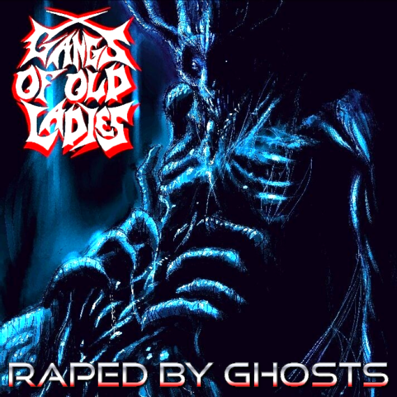 New Promo: Gangs Of Old Ladies - Raped By Ghosts - (Extreme Metal)