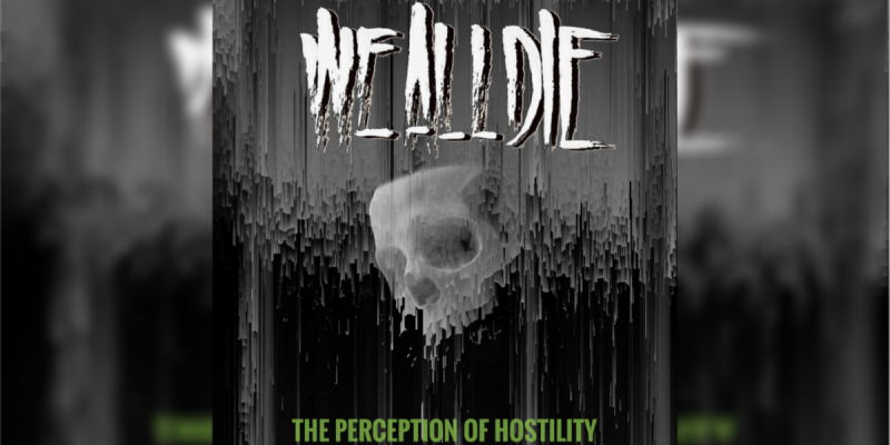 We All Die - The Perception Of Hostility - Featured At Pete's Rock News And Views!