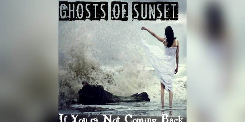 GHOSTS OF SUNSET release new single 'If You're Not Coming Back', out now on Golden Robot Records.