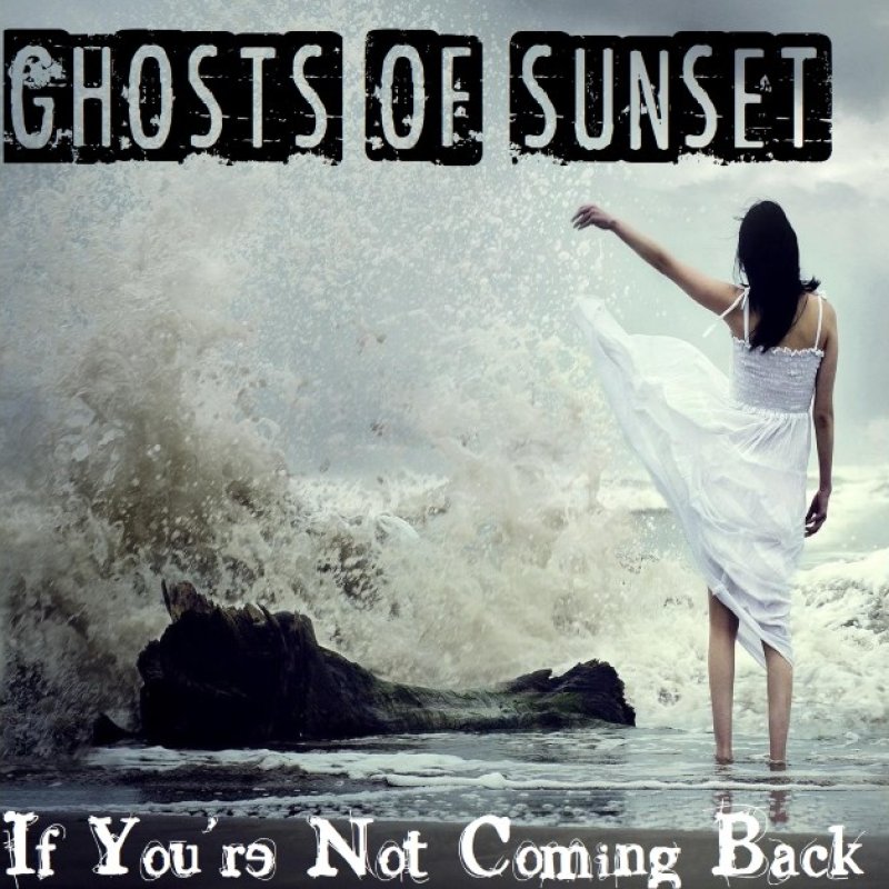 GHOSTS OF SUNSET release new single 'If You're Not Coming Back', out now on Golden Robot Records.