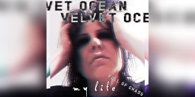 New Promo: Velvet Ocean - My Life (Full of Chaos) - (Alternative Melodic Metal)