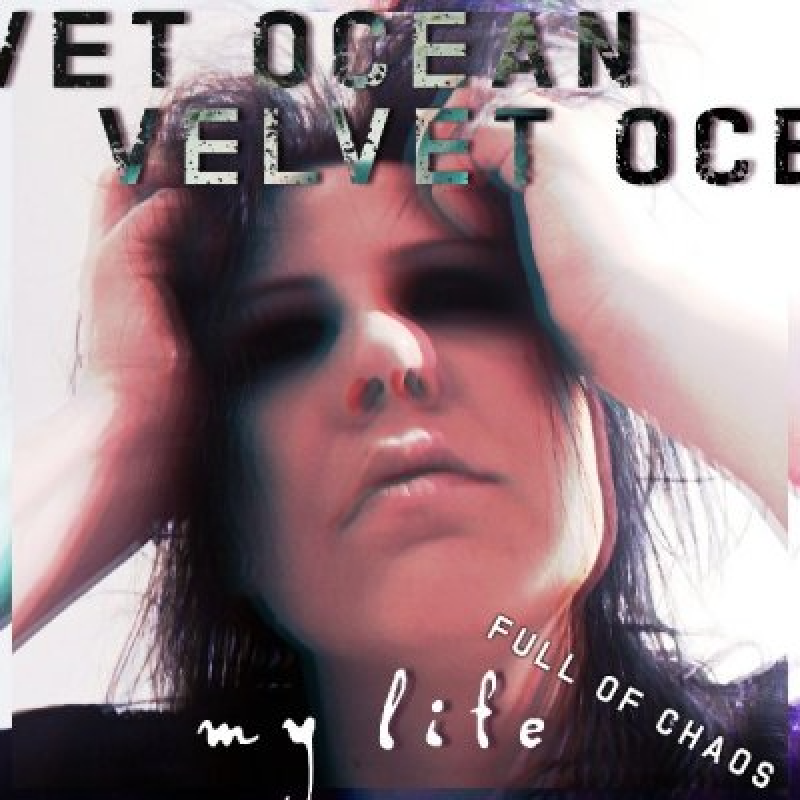 Velvet Ocean - My Life (Full Of Chaos) - Featured At Mtview Zine!