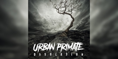 Urban Primate - Desolation - Featured At BATHORY ́zine!