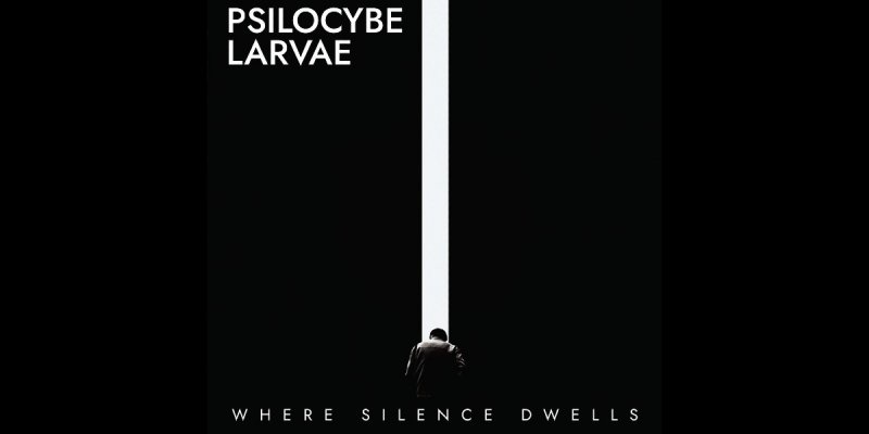 PSILOCYBE LARVAE - Where Silence Dwells - Featured At 360 Spotify!