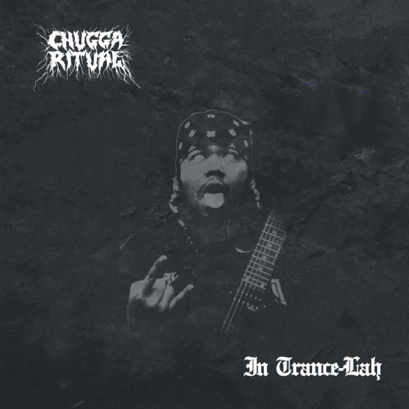 New Promo: CHUGGA RITUAL - In Trance​-​lah - (Extreme Metal)