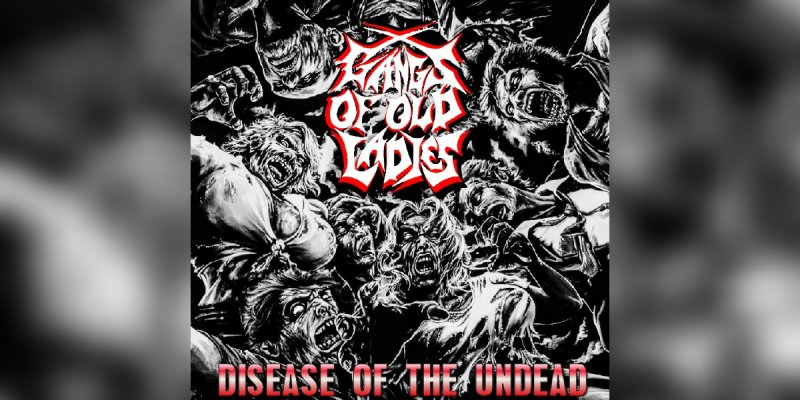 Gangs Of Old Ladies : Disease Of The Undead - Featured At Pete's Rock News And Views!