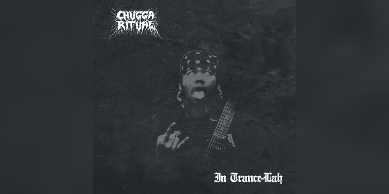 CHUGGA RITUAL - In Trance​-​Lah - Featured At BATHORY ́zine!