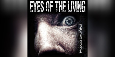 EYES OF THE LIVING - Fear Comes Knocking - Featured At Hard Rock Info!