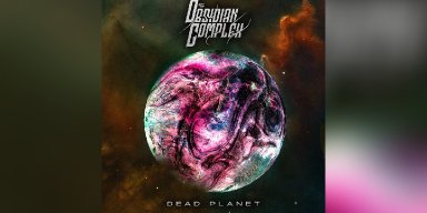 New Promo: The Obsidian Complex - Dead Planet - (Technical Deathmetal/Deathcore/Djent)